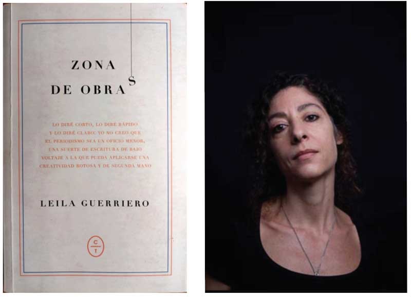 La periodista argentina Leila Guerreiro es un referente de la crónica latinoamericana.
Publicó el libro Zona de obras en el 2014. 