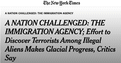 Titular de un art&iacute;culo del The New York Times el 12 de diciembre de 2001 que se traduce como Una naci&oacute;n desafiada La Agencia de Migraci&oacute;n el esfuerzo por descubrir terroristas entre extranjeros ilegales hace un progreso glacial dicen los cr&iacute;ticos Cr&eacute;dito de foto Captura de pantalla en httpsnytims2Nqzo8a