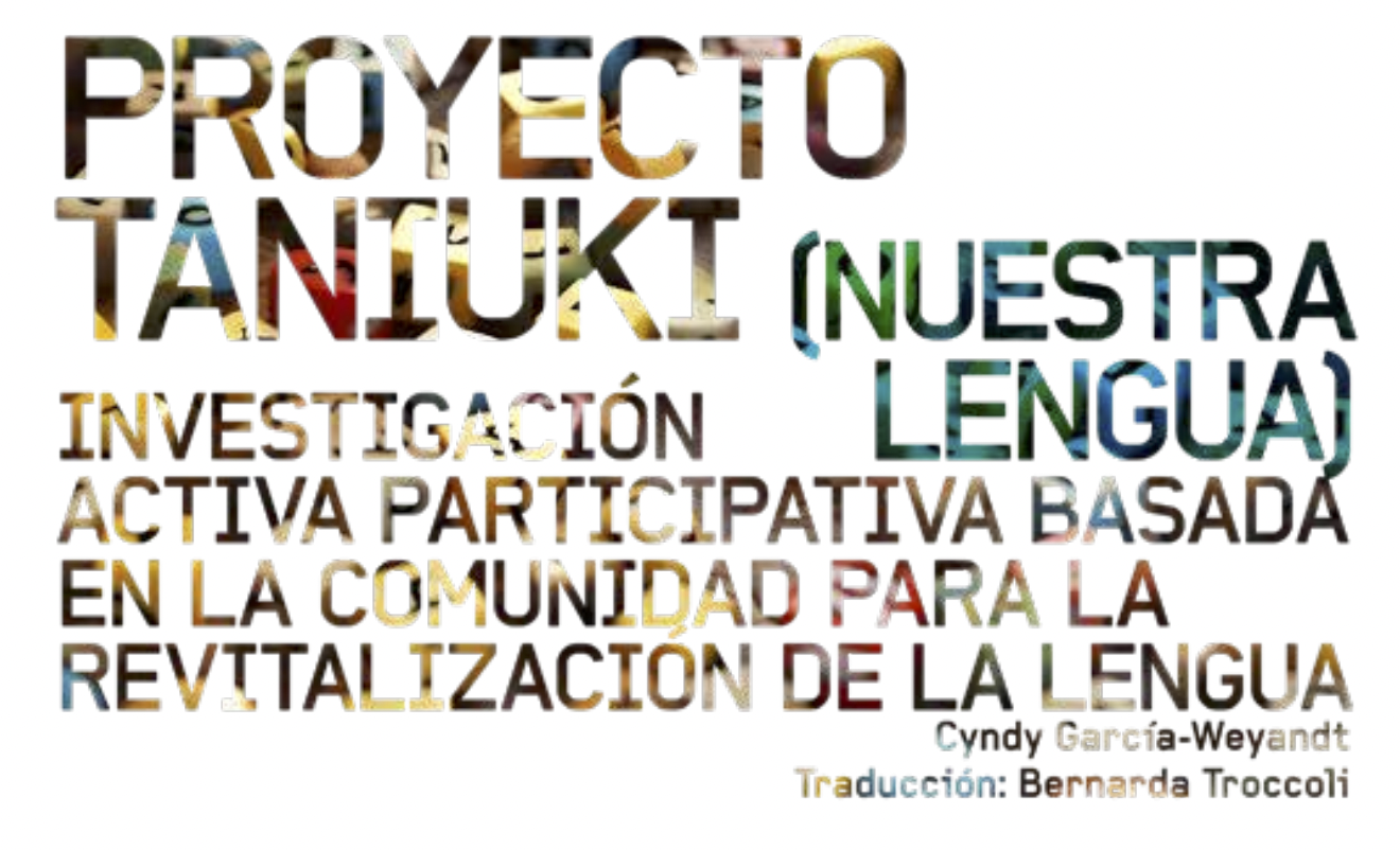 Proyecto Taniuki (nuestra lengua): Investigación Activa Participativa Basada en la Comunidad para la revitalización de la lengua